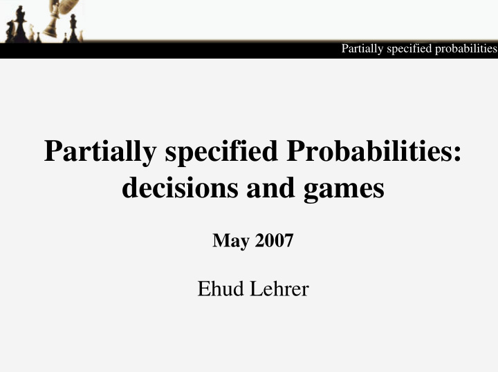partially specified probabilities decisions and games