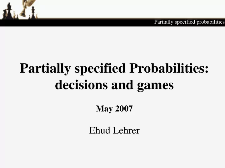 partially specified probabilities decisions and games
