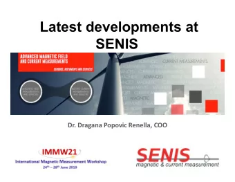 Latest developments at  SENIS  Dr. Dragana Popovic Renella, COO  OUR PRODUCTS....  MAPPERS