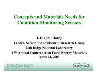 Concepts and Materials Needs for  Condition-Monitoring Sensors  J. E. (Jim) Hardy  Leader, Sensor