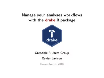 Manage your analyses workflows  with the drake R package  Grenoble R Users Group  Xavier Laviron