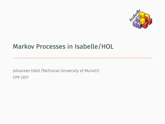Markov Processes in Isabelle/HOL Applications Probabilistic programming, Continuous-time Markov