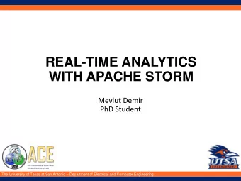 WITH APACHE STORM  Mevlut Demir  PhD Student The University of Texas at San Antonio  Department