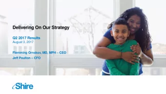 Delivering On Our Strategy  Q2 2017 Results  August 3, 2017  Flemming Ornskov, MD, MPH  CEO