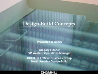 Design-Build Concepts  Presented to EGSA  Gregory Fischer  VP Western Operations Manager  CH2M HILL