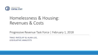 Homelessness &amp; Housing:  Revenues &amp; Costs  Progressive Revenue Task Force | February 1,