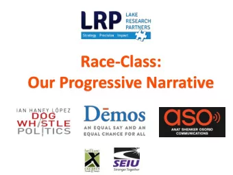 Race-Class:  Our Progressive Narrative  Project Objectives  Speak to and mobilize our base,