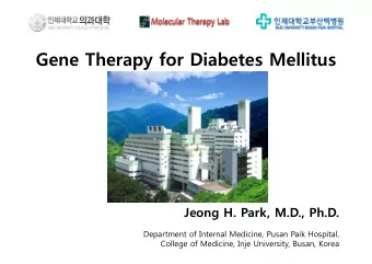 Gene Therapy for Diabetes Mellitus  Jeong H. Park, M.D., Ph.D.  Department of Internal Medicine,