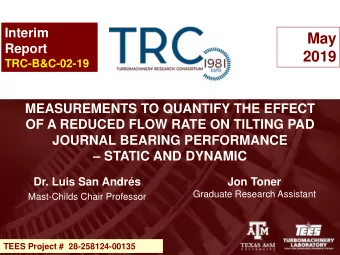 2019  TRC-B&amp;C-02-19  MEASUREMENTS TO QUANTIFY THE EFFECT  OF A REDUCED FLOW RATE ON TILTING PAD