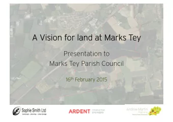 A V  A Vision f  ision for land at Mark  or land at Marks T  s Tey  y  Presentation to  Marks Tey