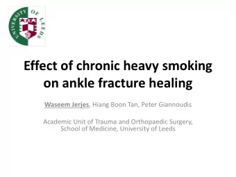 Effect of chronic heavy smoking on ankle fracture healing Waseem Jerjes , Hiang Boon Tan, Peter