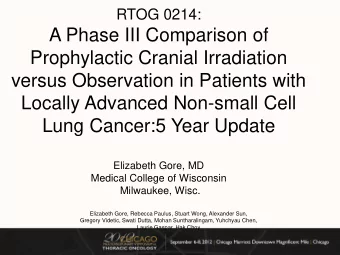 Lung Cancer:5 Year Update  Elizabeth Gore, MD  Medical College of Wisconsin  Milwaukee, Wisc.