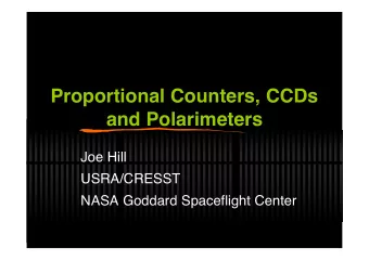 Proportional Counters, CCDs  and Polarimeters  Joe Hill  USRA/CRESST  NASA Goddard Spaceflight
