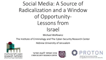 Radicalization and a Window  of Opportunity-  Lessons from  Israel  Michael Wolfowicz  The