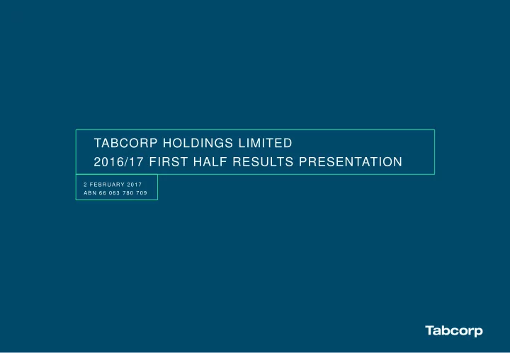 tabcorp holdings limited 2016 17 first half results