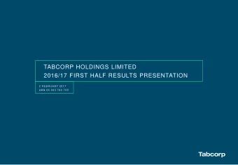 TABCORP HOLDINGS LIMITED  2016/17 FIRST HALF RESULTS PRESENTATION  2  F E B R U A RY  2 0 1 7  A B