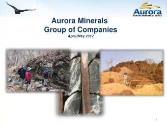 Aurora Minerals  Group of Companies  April/May 2017  1  (ASX:ARM)  Important Notices This
