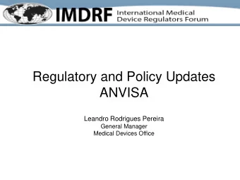 Regulatory and Policy Updates ANVISA  Leandro Rodrigues Pereira  General Manager  Medical Devices
