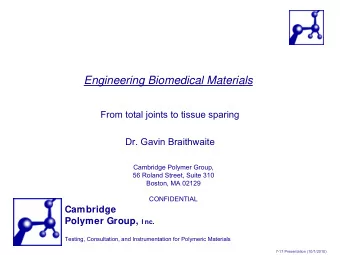 Engineering Biomedical Materials  From total joints to tissue sparing  Dr. Gavin Braithwaite