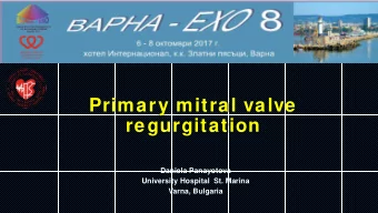Primary mitral valve  regurgitation  Daniela Panayotova  University Hospital  St. Marina  Varna,