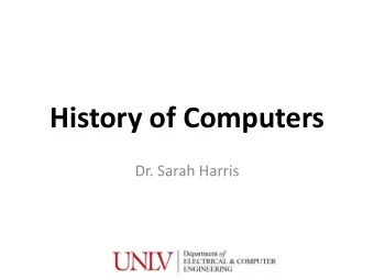 History of Computers  Dr. Sarah Harris  My Background  Stanford University: Ph.D. &amp;  M.S..