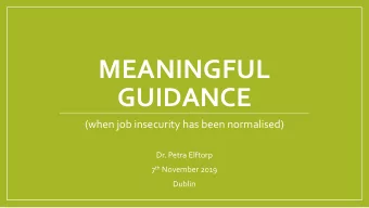 MEANINGFUL  GUIDANCE  (when job insecurity has been normalised)  Dr. Petra Elftorp 7 th November