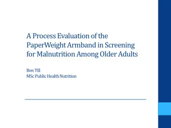 PaperWeight Armband in Screening  for Malnutrition Among Older Adults  Ben Till  MSc Public Health