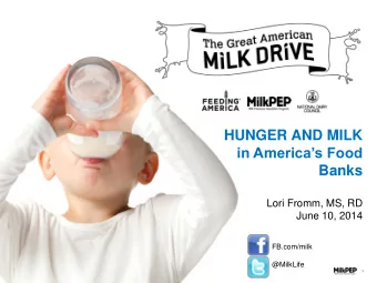 in Americas Food  Banks  Lori Fromm, MS, RD  June 10, 2014  FB.com/milk  @MilkLife  1  3  The