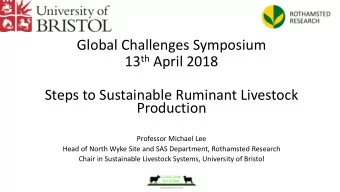 13 th April 2018  Steps to Sustainable Ruminant Livestock  Production  Professor Michael Lee  Head