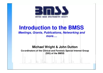 Introduction to the BMSS  Meetings, Grants, Publications, Networking and  more.  Michael Wright