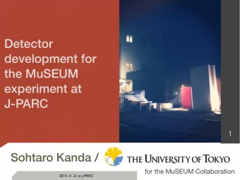 Detector  development for  the MuSEUM  experiment at  J-PARC  1  Sohtaro Kanda /  for the MuSEUM