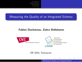 Measuring the Quality of an Integrated Schema  Fabien Duchateau, Zohra Bellahsene  ER 2010,