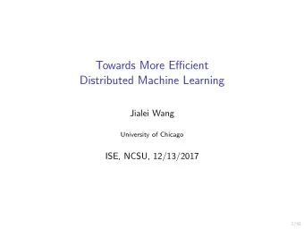 Towards More Efficient  Distributed Machine Learning  Jialei Wang  University of Chicago  ISE,