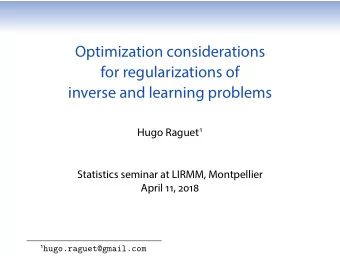 Optimization considerations  for regularizations of  inverse and learning problems Hugo Raguet 1