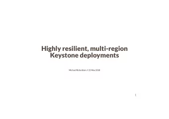 Highly resilient, multi-region  Keystone deployments  Michael Richardson // 22 May 2018  1  2.1  3