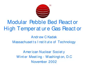 Modular Pebble Bed React or  High Temperat ure Gas React or  Andrew C Kadak  Massachuset t s I nst