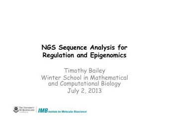 NGS Sequence Analysis for Regulation and Epigenomics  Timothy Bailey  Winter School in Mathematical