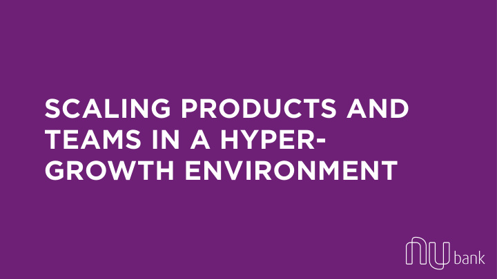 scaling products and teams in a hyper growth environment