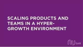 SCALING PRODUCTS AND  TEAMS IN A HYPER-  GROWTH ENVIRONMENT  ENGINEERING AND  DESIGN-DRIVEN