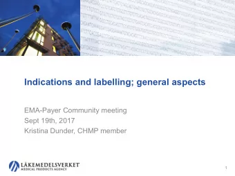 Indications and labelling; general aspects  EMA-Payer Community meeting  Sept 19th, 2017  Kristina