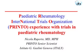 P aediatric R heumatology I nter N ational T rials O rganization ( PRINTO) experience with trials