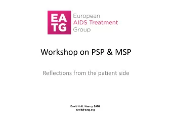 Workshop on PSP &amp; MSP  Reflections from the patient side  David H.-U. Haerry, EATG
