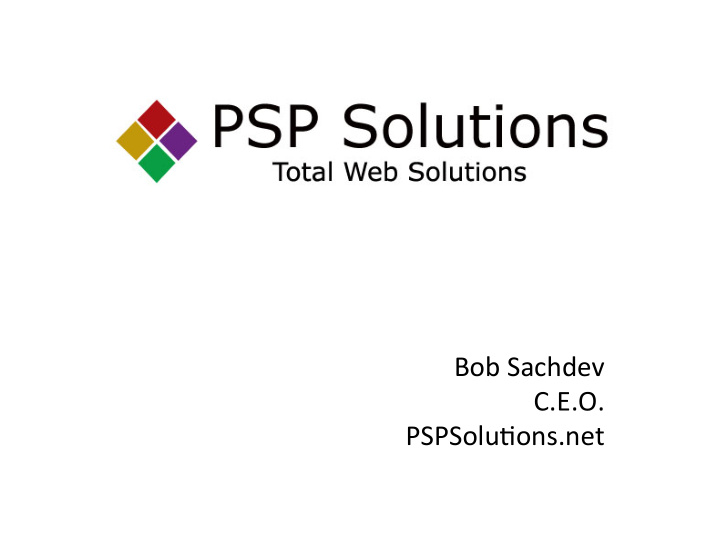 bob sachdev c e o pspsolu3ons net about the founder bob