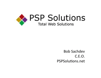 Bob  Sachdev    C.E.O.    PSPSolu3ons.net    About  The  Founder    Bob