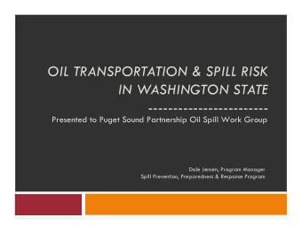 ------------------------  Presented to Puget Sound Partnership Oil Spill Work Group  Dale Jensen,