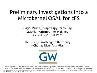 Preliminary Investigations into a  Microkernel OSAL for cFS  Gregor Peach, Joseph Espy, Zach Day,