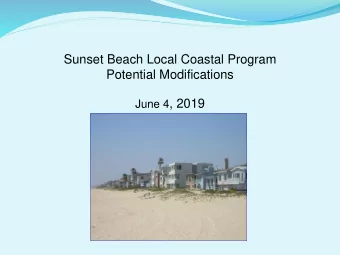 Sunset Beach Local Coastal Program  Potential Modifications June 4 , 2019  COMMUNITY MEETING AGENDA