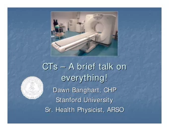 CTs    A brief talk on  A brief talk on  CTs  everything!  everything!  Dawn Banghart, CHP