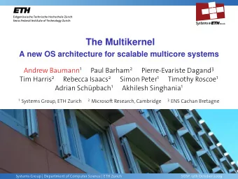 The Multikernel  A new OS architecture for scalable multicore systems Andrew Baumann 1 Paul Barham
