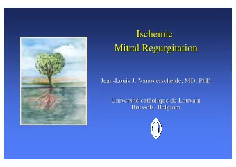 Ischemic  Ischemic  Mitral Regurgitation  Mitral Regurgitation  Jean-  -Louis J. Vanoverschelde,